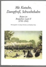 Mit Kutsche, Dampfross, Schwebebahn. Reisen im Bergischen Land II (1750-1910)