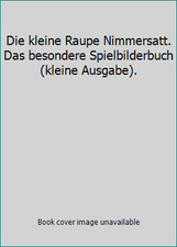 Die kleine Raupe Nimmersatt