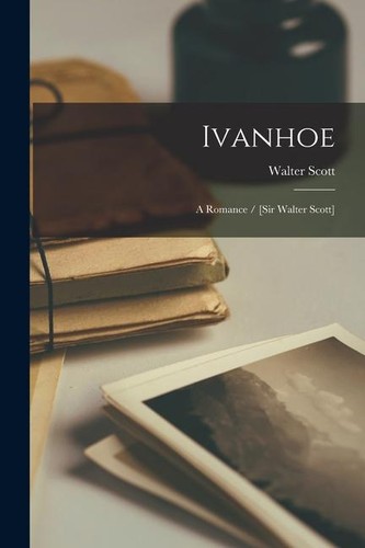 Ivanhoe romance sir - /, [sir