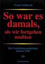 Neidhardt, So war es als wir fortgehen mußten, Schicksal Vertriebene Januar 1945