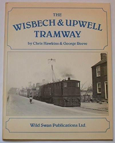 The wisbech upwell tramway - wisbech, &