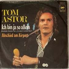 TOM ASTOR - ICH BIN JA SO ALLEIN (I`M JUST A LONELY BOY) & ABSCHIED -SINGLE 1973