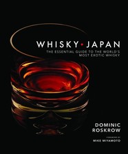 Whisky Japan: The Essential Guide to the World's Most Exotic Whisky Roskrow, Dom