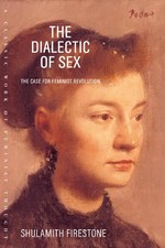 The Dialectic of Sex | The Case for Feminist Revolution | Shulamith Firestone