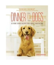Dinner for Dogs: 50 Home-Cooked Recipes for a Happy, Healthy Dog, Henrietta Morr