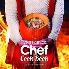 The Pyromaniac Chef Cook Book