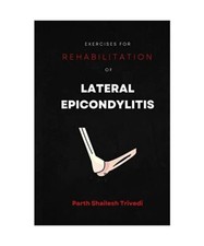 Exercises for Rehabilitation of Lateral Epicondylitis, Parth Shailesh Trivedi