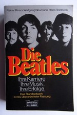 Die Beatles- Ihre Karriere, Ihre Musik, Ihre Erfolge - Moers, Neumann, Rombeck