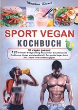 SPORT VEGAN KOCHBUCH – fit vegan gesund: 120 Bodybuilding Rezepte