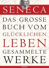 Seneca - Das große Buch vom
