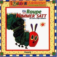 Die kleine raupe nimmersatt - die,