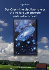Der Orgon-Energie-Akkumulator: und weitere Orgongeräte nach Wilhelm Reich und we