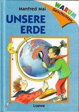 Warum-Geschichten; Teil: Unsere Erde Manfred Mai / Kinderbuch Loewe