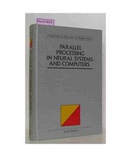 Parallel Processing in Neural Systems and Computers, Eckmiller, Rolf