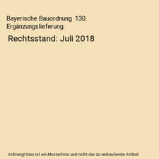 Bayerische Bauordnung  130. Ergänzungslieferung: Rechtsstand: Juli 2018