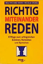 Richtig miteinander reden. 8 Wege zum erfolgreichen Zuhören, Verstehen und Sprec