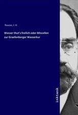 Wasser thut freilich - wasser, oder