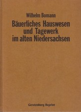 Bäuerliches Hauswesen und Tagewerk im alten Niedersachsen Wilhelm Bomann. Mit e.