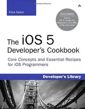 The iOS 5 Developer's Cookbook: Core Concepts and Essential Recipes for iOS Prog