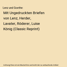 Lenz und Goethe: Mit Ungedruckten Briefen von Lenz, Herder, Lavater, Röderer, L