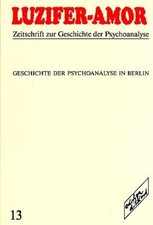 Luzifer-Amor. Nr. 13. Geschichte der Psychoanalyse in Berlin. Zeitschrift zur Ge