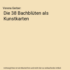 Die 38 Bachblüten als Kunstkarten, Verena Gerber