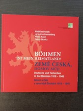 Böhmen ist mein Heimatland! Deutsche und Tschechen in Nordböhmen 1918-1945