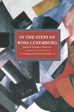 In the Steps of Rosa Luxemburg: Selected Writings of Paul Buch Haymarket Books