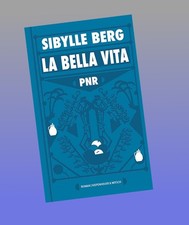 PNR: La Bella Vita Sibylle Berg