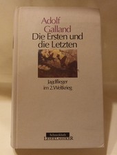 Adolf Galland DIE ERSTEN UND DIE LETZTEN.        Jagdflieger im 2. Weltkrieg