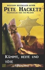 Pete Hackett Western - Kämpfe, reite und töte