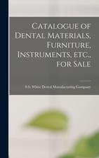 S.S. White Dental Ma - Catalogue of Dental Materials Furniture Instr - P555z