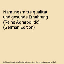 Nahrungsmittelqualitat und gesunde Ernahrung [Reihe Agrarpolitik] 