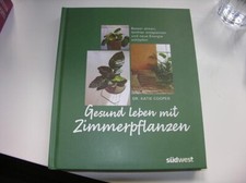 Gesund leben mit Zimmerpfanzen - Besser atmen, leichter entspannen, neue Energy