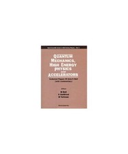 Quantum Mechanics, High Energy Physics and Accelerators: Selected Papers of John