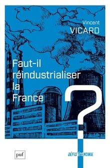 Faut réindustrialiser la - faut-il,