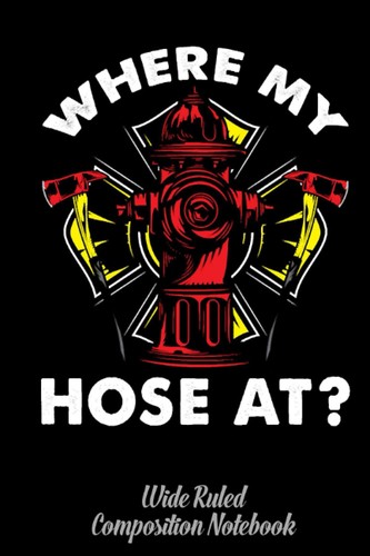 Funny firefighter hose humor - firefighter,