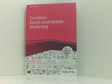 Crashkurs Social.Local.Mobile-Marketing - inkl. Arbeitshilfen online (Haufe Fach