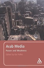 Arab Media: Power and Weakness,Kai Hafez