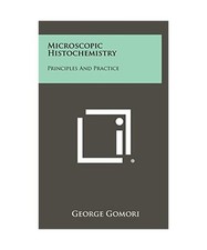 Microscopic Histochemistry: Principles and Practice, Gomori, Professor George