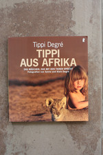 Tippi aus Afrika Das Mädchen, das mit den Tieren Spricht von Tippi Degre