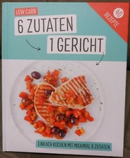 Kochbuch Low Carb 6 Zutaten 1 Gericht Diät Leckere Rezepte Step by Step erklärt