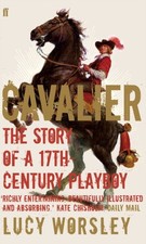 Cavalier The Story Of A 17th Century Playboy by Lucy Worsley (Paperback Book)