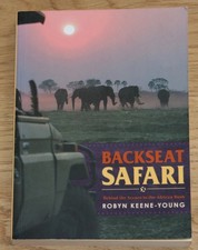 Backseat Safari. Behind the scenes in the African Bush. Keene-Young, Robyn.