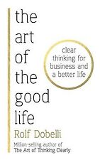The Art of the Good Life: Clear Thinking for Busine... | Buch | Zustand sehr gut