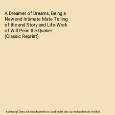 A Dreamer of Dreams, Being a New and Intimate Mate Telling of the and Story and 