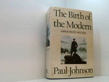 The Birth of the Modern: World Society, 1815-1830 Johnson, Paul: