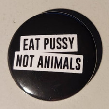 1x Eat Pussy Not Animals Button Vegan Vegetarian Animal Liberation Front Punk