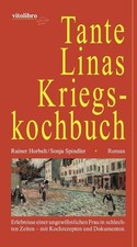 Tante Linas Kriegskochbuch: Erlebnisse einer ungewöhnlichen Frau in schlechten Z