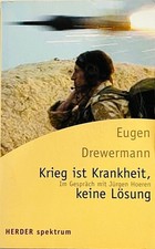 Eugen Drewermann – Krieg ist Krankheit, keine Lösung. HERDER-Verlag, 2002, TB